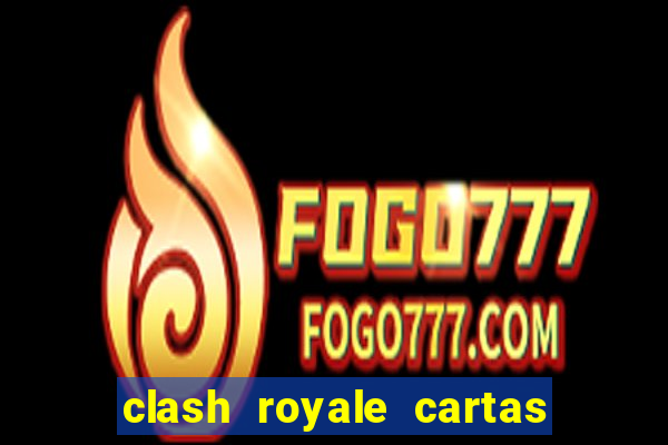 clash royale cartas modificadas 2024